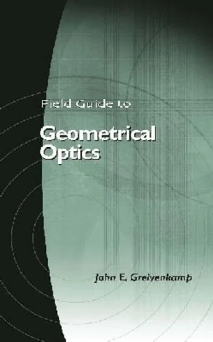 Field Guide to Geometrical Optics (SPIE Field Guides)