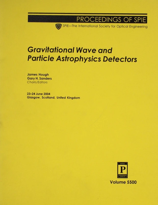 Gravitational Wave and Particle Astrophysics Detectors (Proceedings of SPIE) - Image 1