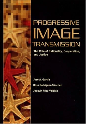 Progressive Image Transmission: The Role of Rationality, Cooperation and Justice (Press Monograph) - Image 1