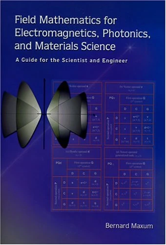 Field Mathematics for Electromagnetics, Photonics, and Materials Science: A Guide for the Scientist and Engineer (Tutorial Texts)