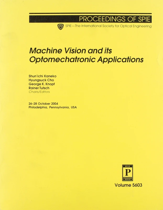 Machine Vision and Its Optomechatronic Applications (Proceedings of SPIE)