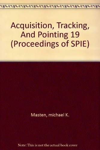 Acquisition, Tracking, and Pointing: XIX (Proceedings of SPIE)
