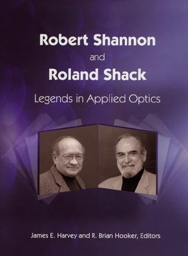 Robert Shannon and Roland Shack: Legends in Applied Optics (Press Monograph) - Image 1
