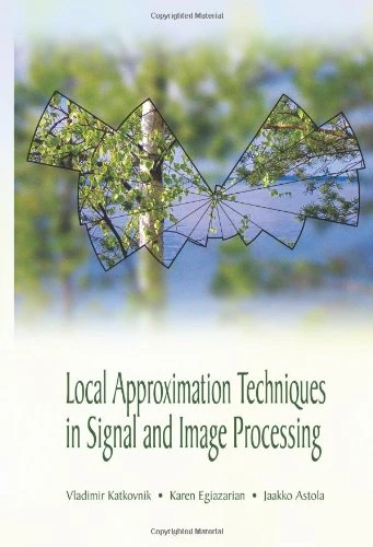 Local Approximation Techniques in Signal and Image Processing (Press Monographs)