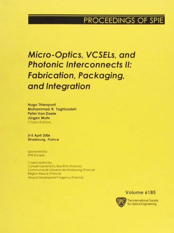 Micro-optics, VCSELS, and Photonic Interconnects II: Fabrication, Packaging, and Integration (Proceedings of SPIE)