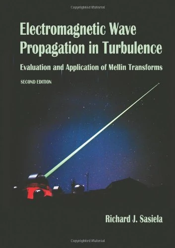 Electromagnetic Wave Propagation in Turbulence: Evaluation and Application of Meliin Transforms (Press Monographs)