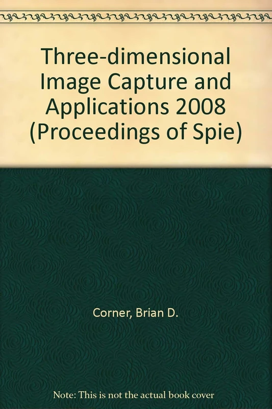 Three-dimensional Image Capture and Applications 2008 (Proceedings of SPIE)
