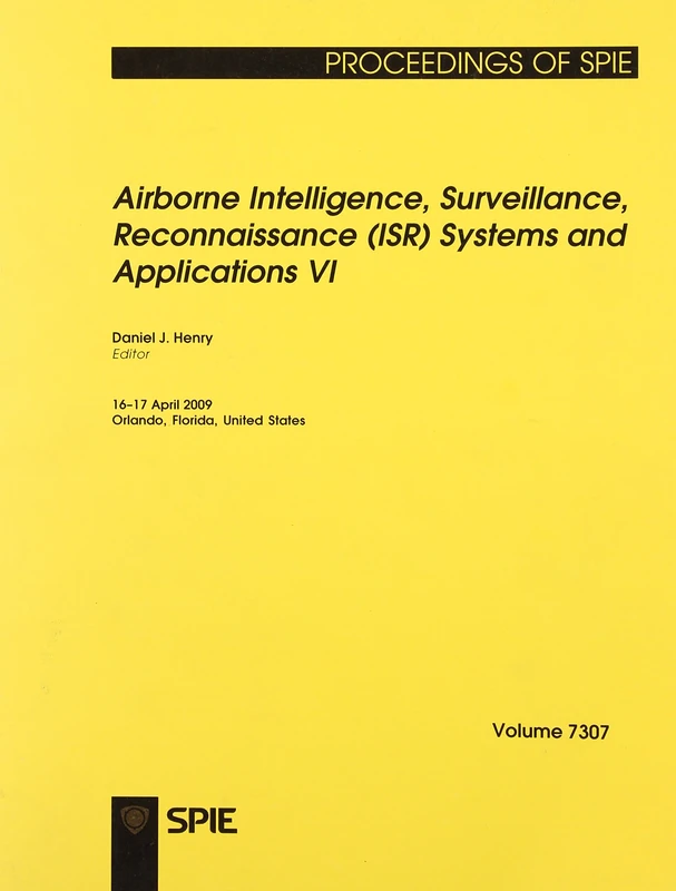 Airborne Intelligence, Surveillance, Reconnaissance (ISR) Systems and Applications VI (Proceedings of SPIE): v. 7307