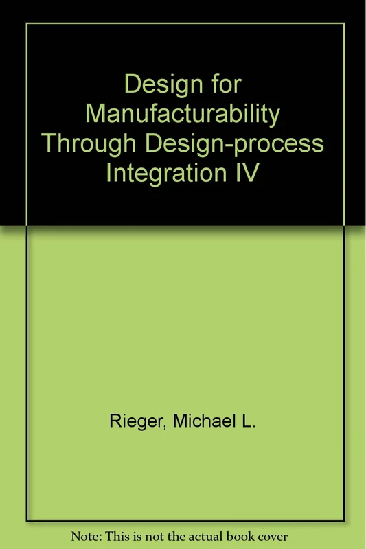 Design for Manufacturability Through Design-process Integration IV