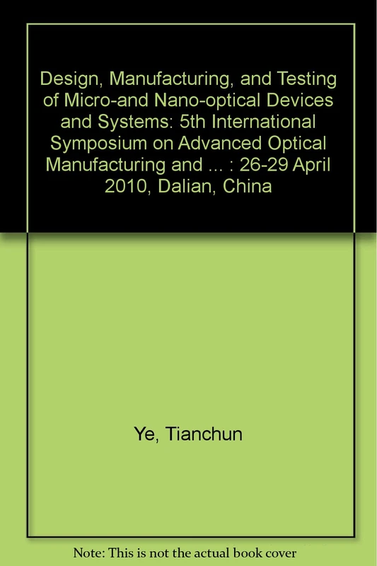 Design, Manufacturing, and Testing of Micro-and Nano-Optical Devices and Systems: 5th International Symposium on Advanced Optical Manufacturing and ... Technologies: 26-29 April 2010, Dalian, China