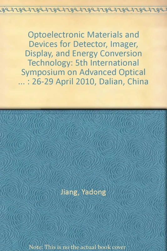 Optoelectronic Materials and Devices for Detector, Imager, Display, and Energy Conversion Technology: 5th International Symposium on Advanced Optical ... 2010, Dalian, China (Proceedings of SPIE)