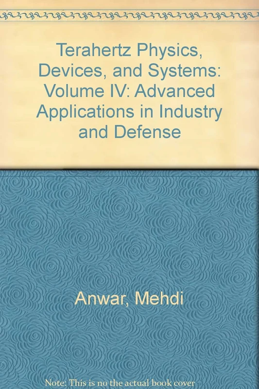 Terahertz Physics, Devices, and Systems: Volume IV: Advanced Applications in Industry and Defense (Terahertz Physics, Devices, and Systems: Advanced Applications in Industry and Defense)