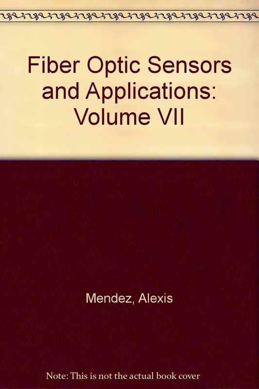 Fiber Optic Sensors and Applications: Volume VII