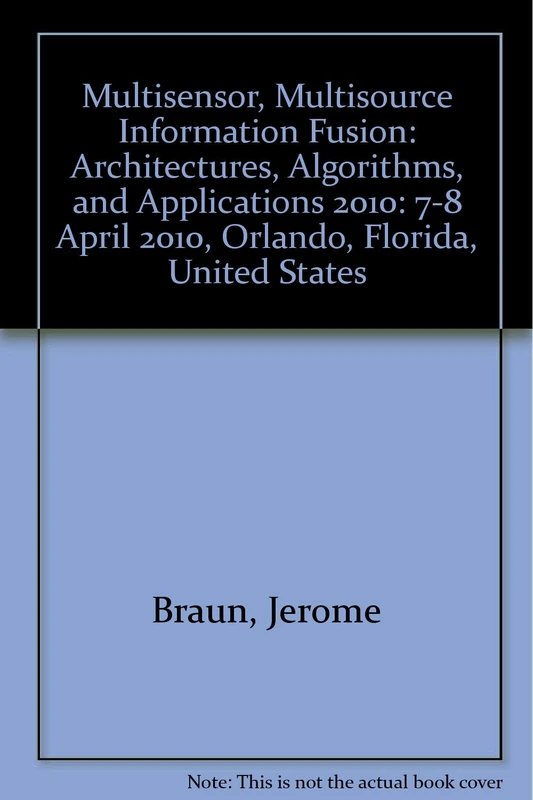 Multisensor, Multisource Information Fusion: Architectures, Algorithms, and Applications 2010