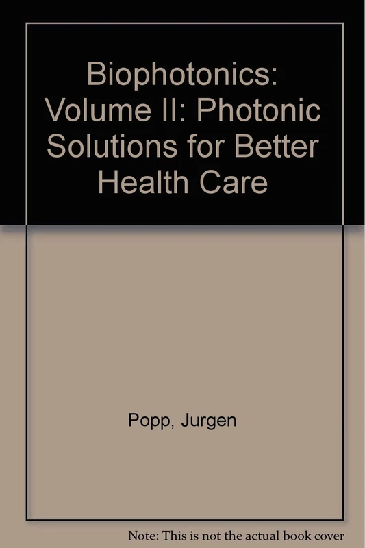 Biophotonics: Volume II: Photonic Solutions for Better Health Care (Biophotonics: Photonic Solutions for Better Health Care)