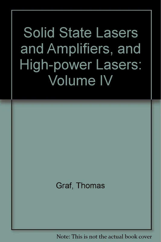 Solid State Lasers and Amplifiers, and High-power Lasers: Volume IV (Proceedings of SPIE)