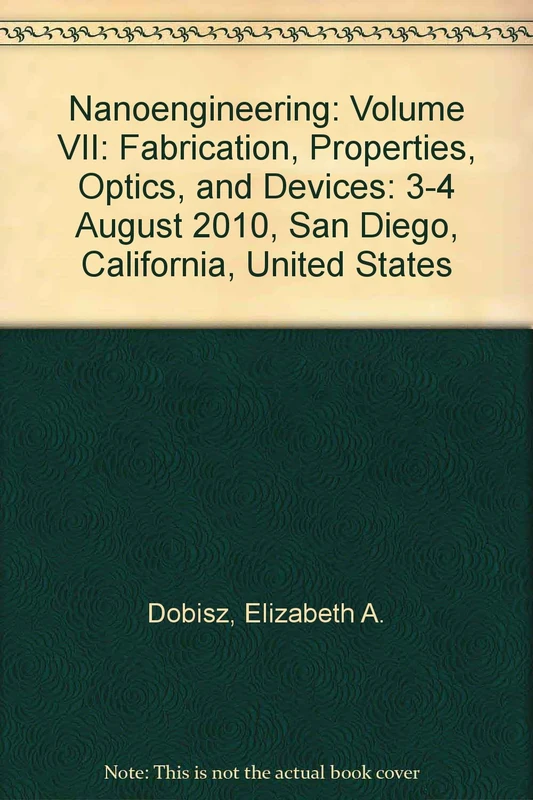 Nanoengineering: Volume VII: Fabrication, Properties, Optics, and Devices: 3-4 August 2010, San Diego, California, United States (Nanoengineering: ... 2010, San Diego, California, United States)