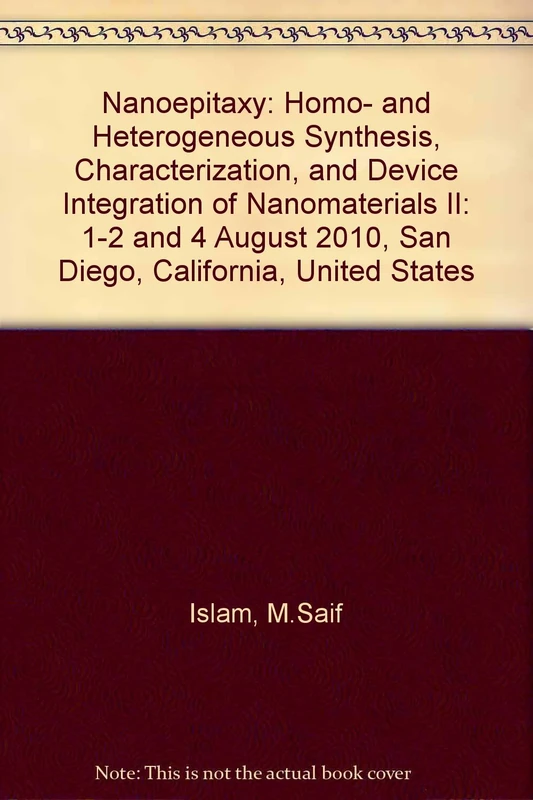 Nanoepitaxy: Homo- and Heterogeneous Synthesis, Characterization, and Device Integration of Nanomaterials II: 1-2 and 4 August 2010, San Diego, California, United States