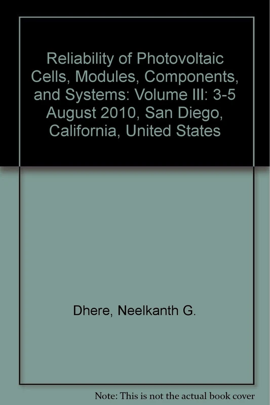 Reliability of Photovoltaic Cells, Modules, Components, and Systems: Volume III: 3-5 August 2010, San Diego, California, United States (Reliability of ... 2010, San Diego, California, United States)
