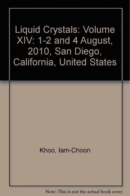 Liquid Crystals: Volume XIV: 1-2 and 4 August, 2010, San Diego, California, United States (Liquid Crystals: 1-2 and 4 August, 2010, San Diego, California, United States)