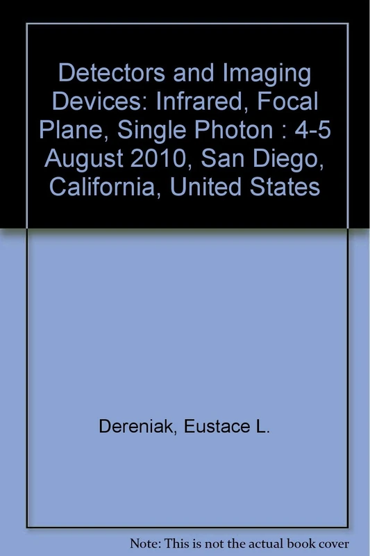 Detectors and Imaging Devices: Infrared, Focal Plane, Single Photon : 4-5 August 2010, San Diego, California, United States