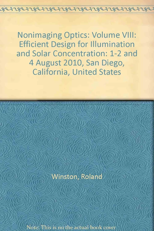 Nonimaging Optics: Volume VIII: Efficient Design for Illumination and Solar Concentration: 1-2 and 4 August 2010, San Diego, California, United States