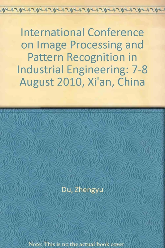 International Conference on Image Processing and Pattern Recognition in Industrial Engineering: 7-8 August 2010, Xi'an, China