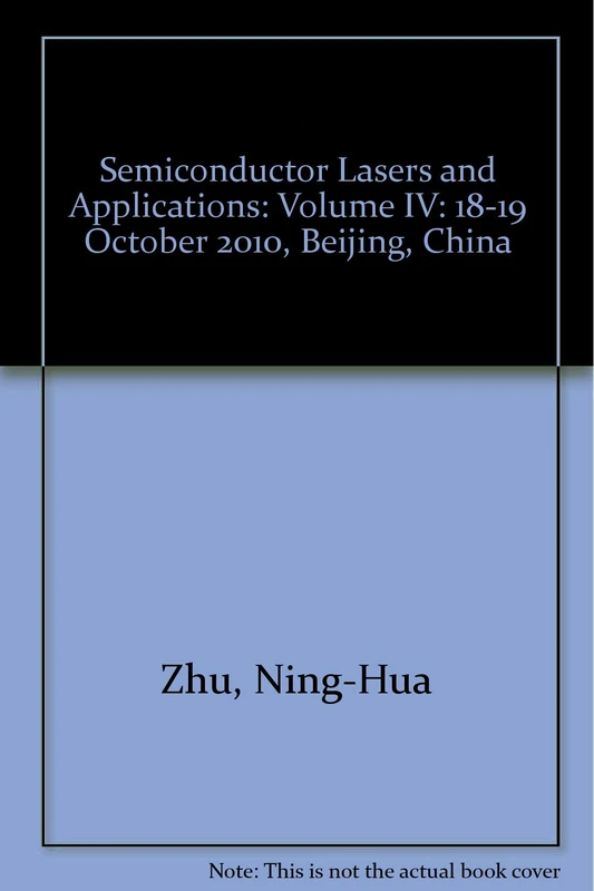 Semiconductor Lasers and Applications: Volume IV: 18-19 October 2010, Beijing, China (Semiconductor Lasers and Applications: 18-19 October 2010, Beijing, China)