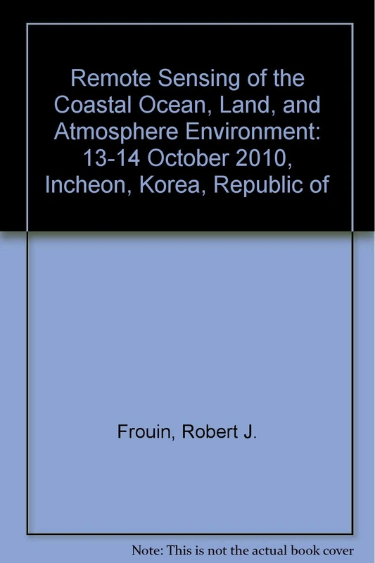 Remote Sensing of the Coastal Ocean, Land, and Atmosphere Environment: 13-14 October 2010, Incheon, Korea, Republic of