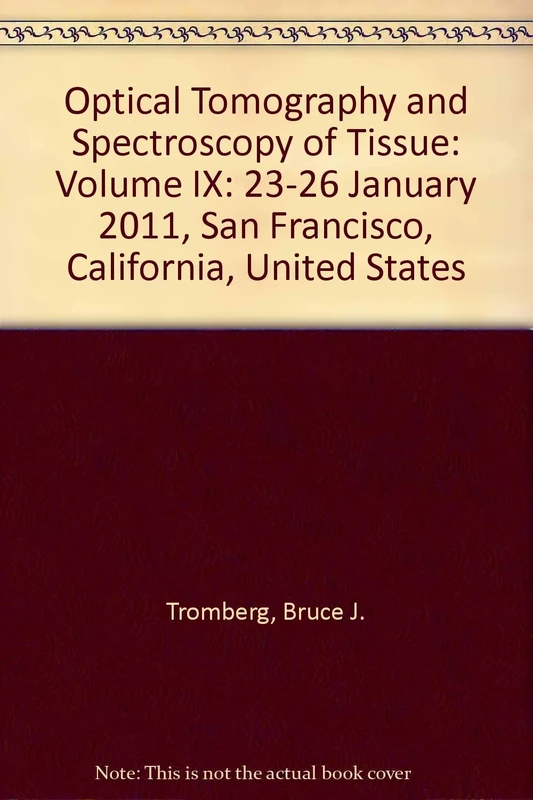 Optical Tomography and Spectroscopy of Tissue: Volume IX: 23-26 January 2011, San Francisco, California, United States (Optical Tomography and ... San Francisco, California, United States)