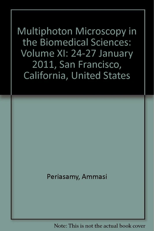 Multiphoton Microscopy in the Biomedical Sciences: Volume XI: 24-27 January 2011, San Francisco, California, United States (Multiphoton Microscopy in ... San Francisco, California, United States)
