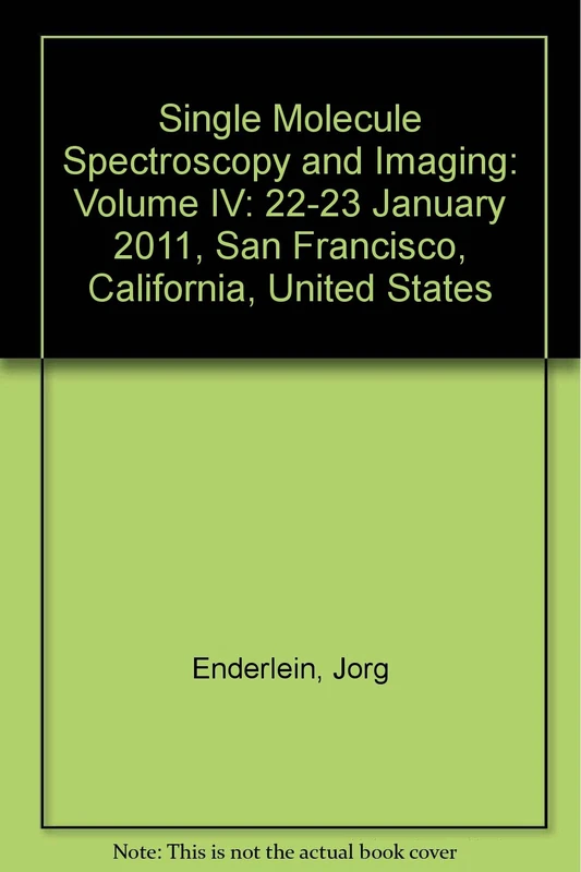 Single Molecule Spectroscopy and Imaging: Volume IV: 22-23 January 2011, San Francisco, California, United States