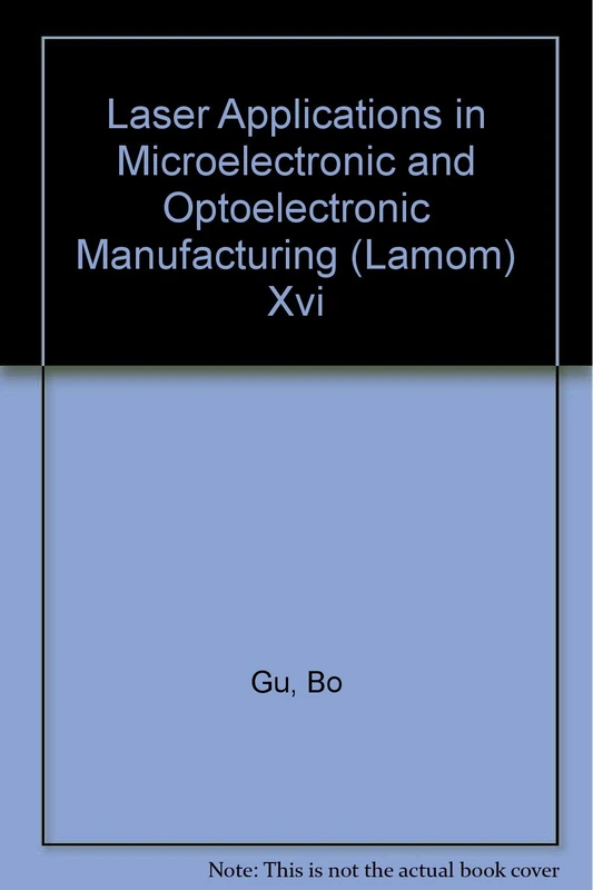 Laser Applications in Microelectronic and Optoelectronic Manufacturing (LAMOM): Volume XVI