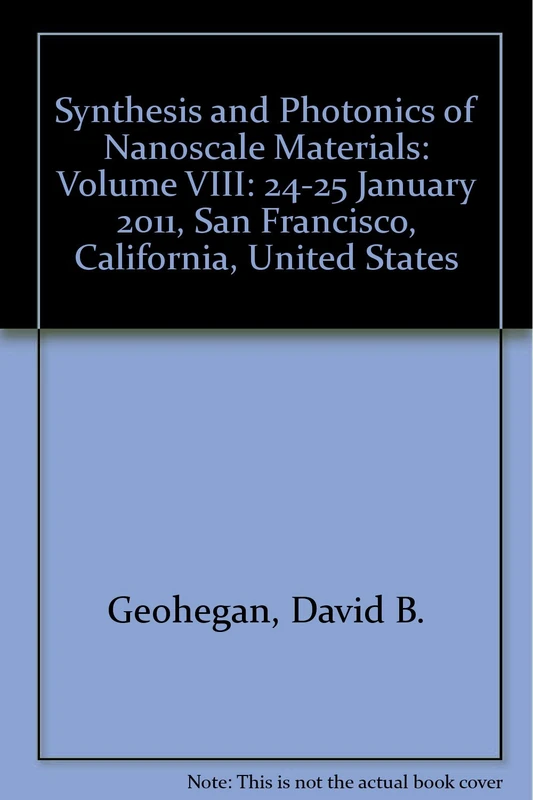 Synthesis and Photonics of Nanoscale Materials: Volume VIII: 24-25 January 2011, San Francisco, California, United States (Synthesis and Photonics of ... San Francisco, California, United States)