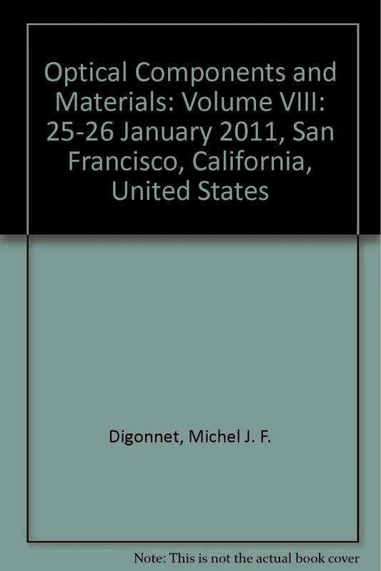 Optical Components and Materials: Volume VIII: 25-26 January 2011, San Francisco, California, United States (Optical Components and Materials: 25-26 ... San Francisco, California, United States)