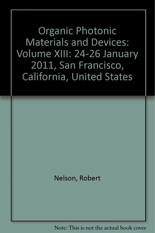 Organic Photonic Materials and Devices: Volume XIII: 24-26 January 2011, San Francisco, California, United States