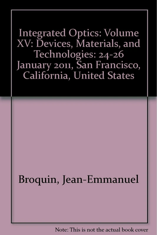 Integrated Optics: Volume XV: Devices, Materials, and Technologies: 24-26 January 2011, San Francisco, California, United States (Integrated Optics: ... San Francisco, California, United States)