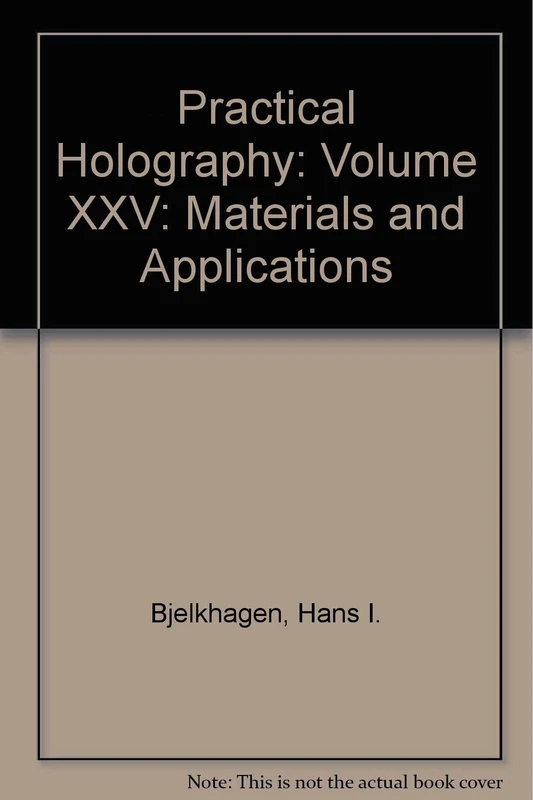 Practical Holography: Volume XXV: Materials and Applications (Proceedings of SPIE)