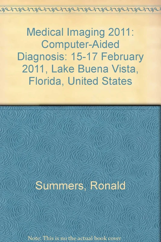 Medical Imaging 2011: Computer-Aided Diagnosis: 15-17 February 2011, Lake Buena Vista, Florida, United States (Medical Imaging: Computer-Aided ... Lake Buena Vista, Florida, United States)