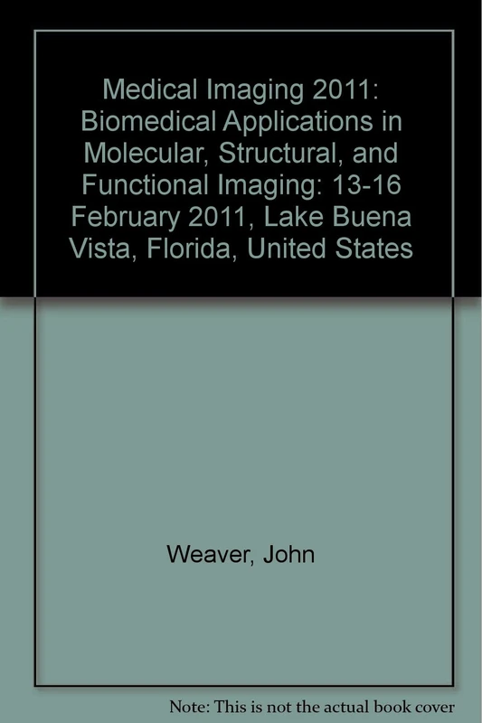 Medical Imaging 2011: Biomedical Applications in Molecular, Structural, and Functional Imaging: 13-16 February 2011, Lake Buena Vista, Florida, United ... Lake Buena Vista, Florida, United States)