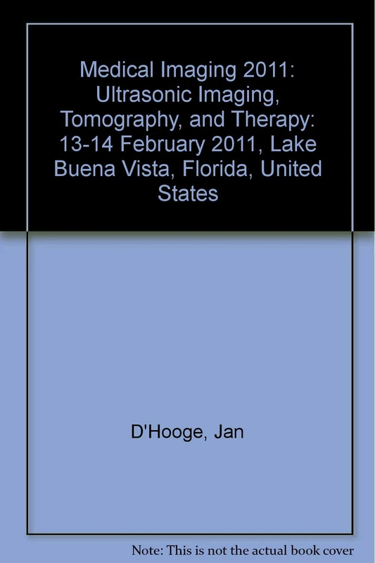 Medical Imaging 2011: Ultrasonic Imaging, Tomography, and Therapy (Proceedings of SPIE)