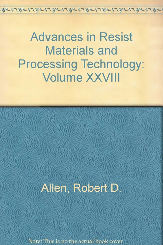 Advances in Resist Materials and Processing Technology: Volume XXVIII