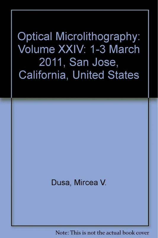 Optical Microlithography: Volume XXIV: 1-3 March 2011, San Jose, California, United States (Proceedings of SPIE)