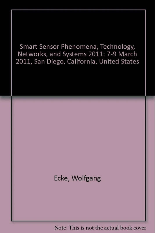 Smart Sensor Phenomena, Technology, Networks, and Systems 2011: 7-9 March 2011, San Diego, California, United States (Smart Sensor Phenomena, ... 2011, San Diego, California, United States) - Image 1