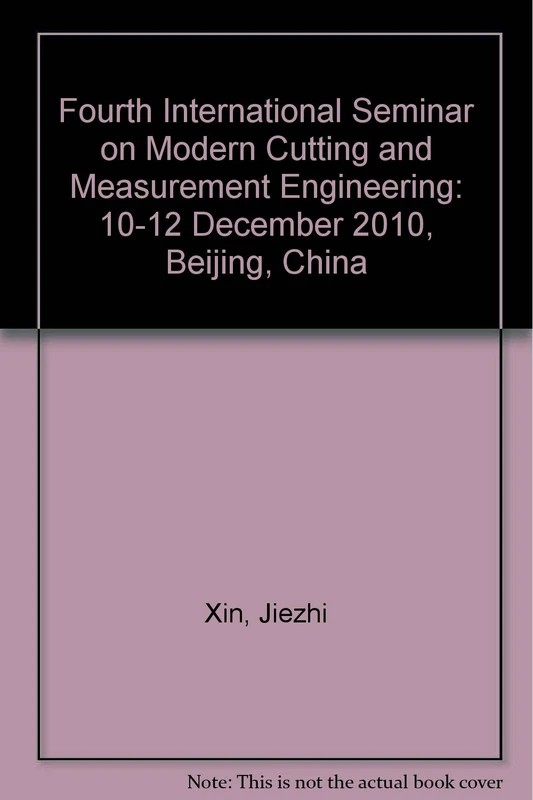 Fourth International Seminar on Modern Cutting and Measurement Engineering: 10-12 December 2010, Beijing, China