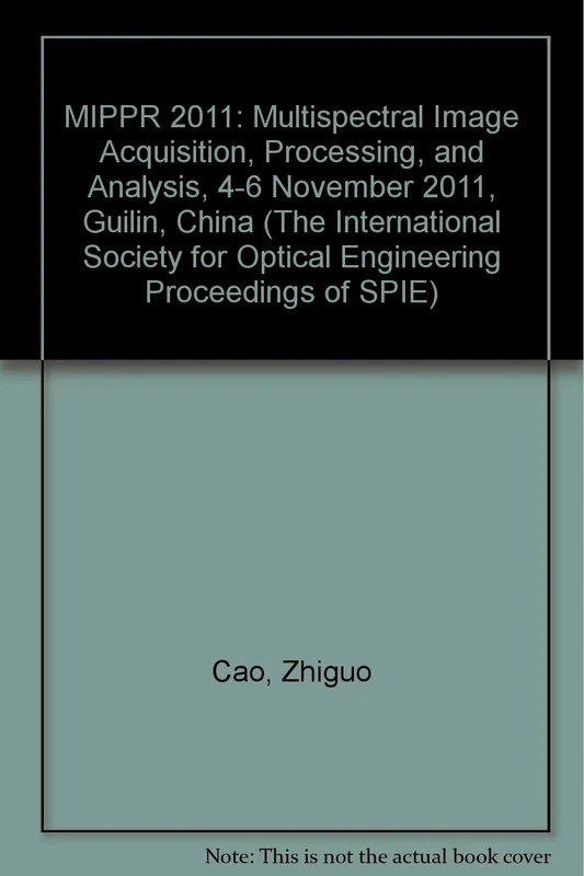 MIPPR 2011: Multispectral Image Acquisition, Processing, and Analysis, 4-6 November 2011, Guilin, China (The International Society for Optical Engineering Proceedings of SPIE): 8002