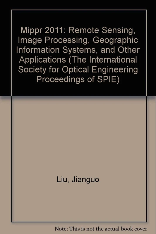 Mippr 2011: Remote Sensing, Image Processing, Geographic Information Systems, and Other Applications (The International Society for Optical Engineering Proceedings of SPIE): 8006