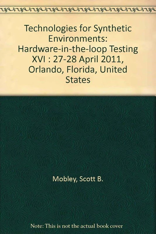 Technologies for Synthetic Environments: Hardware-in-the-Loop Testing XVI: 27-28 April 2011, Orlando, Florida, United States - Image 1