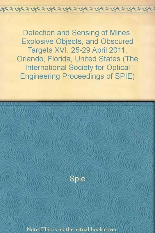 Detection and Sensing of Mines, Explosive Objects, and Obscured Targets XVI: 25-29 April 2011, Orlando, Florida, United States (The International ... Engineering Proceedings of SPIE): 8017
