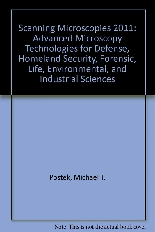 Scanning Microscopies 2011: Advanced Microscopy Technologies for Defense, Homeland Security, Forensic, Life, Environmental, and Industrial Sciences